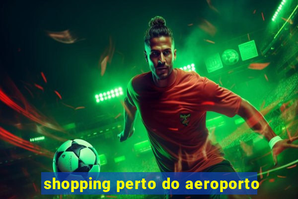 shopping perto do aeroporto